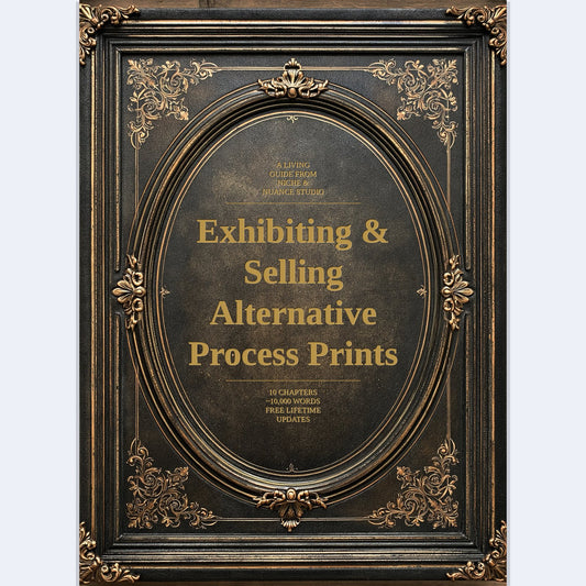 The Complete Guide to Exhibiting & Selling Alternative Process Prints