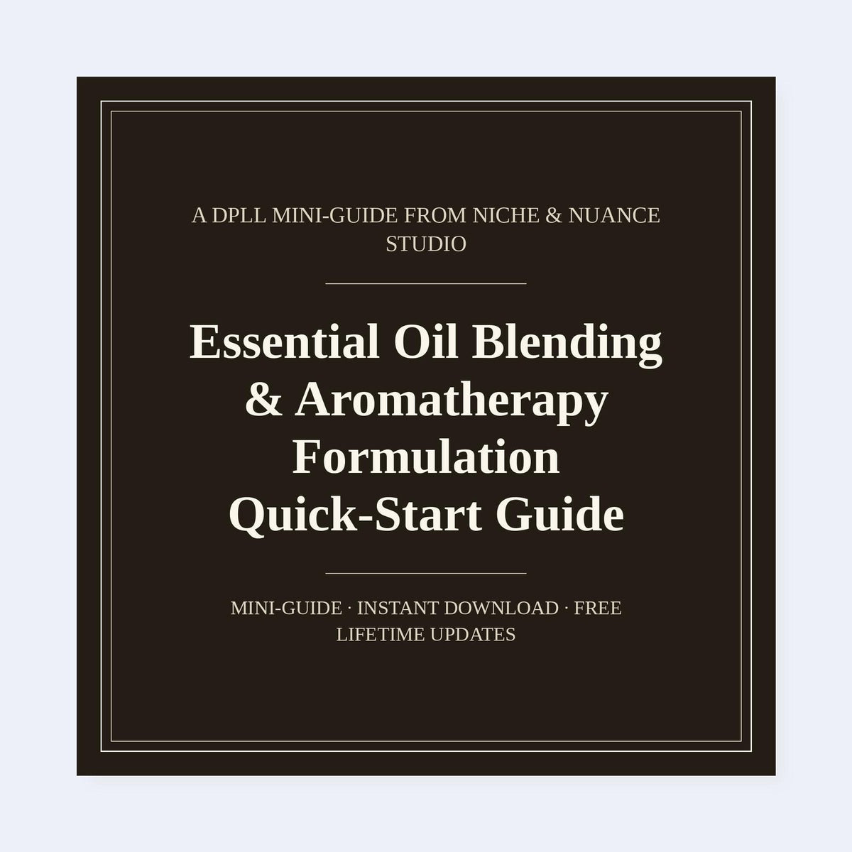 Cover of Essential Oil Blending & Aromatherapy Formulation Quick-Start Guide